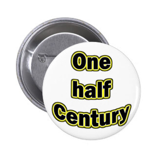 one_half_century_pinback_button-rea0f597f382f44da87fae6d0cae6555f_x7j3i_8byvr_324